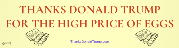 "Thanks Donald Trump for the High Price of Eggs"